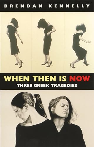 When Then Is Now: Three Greek Tragedies
