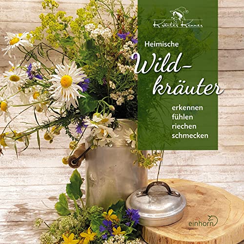 Heimische Wildkräuter: erkennen fühlen riechen schmecken