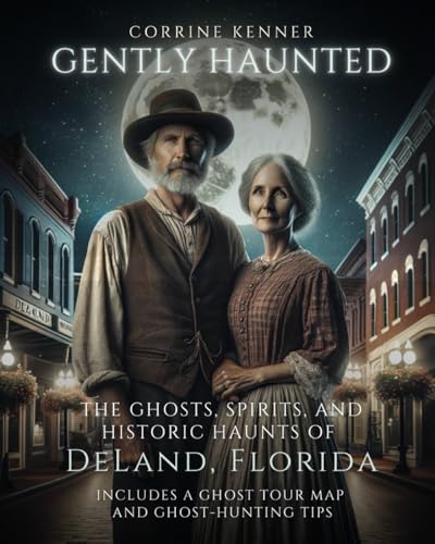 Gently Haunted: The Ghosts, Spirits, and Historic Haunts of DeLand, Florida von Independently published