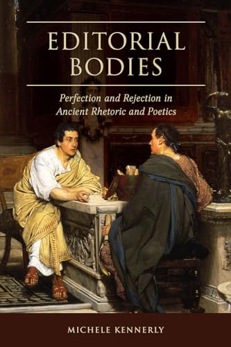 Editorial Bodies: Perfection and Rejection in Ancient Rhetoric and Poetics (Studies in Rhetoric/Communication)