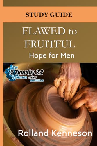 Flawed to Fruitful: Hope for Men: Study Guide (The 2 Timothy 2:2 Objective Series) von ShelteringTree.Earth