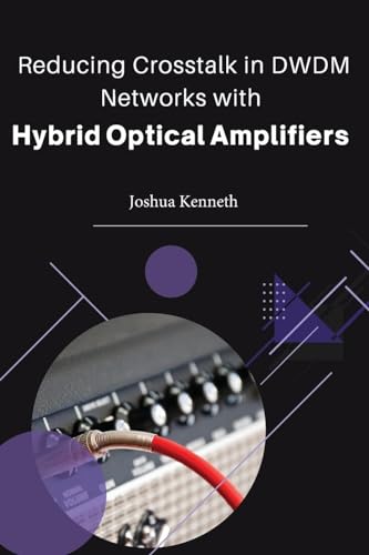 Reducing crosstalk in DWDM networks with hybrid optical amplifiers von Self Publishing