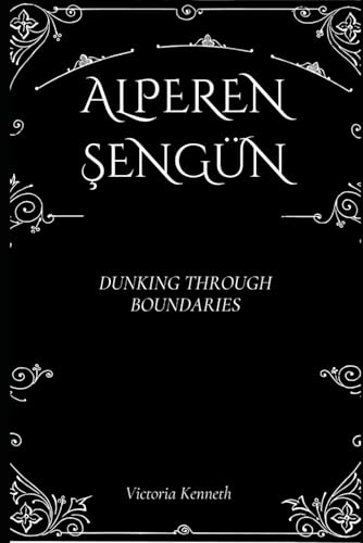 ALPEREN ŞENGÜN: DUNKING THROUGH BOUNDARIES ALPEREN ŞENGÜN: DUNKING THROUGH BOUNDARIES von Independently published