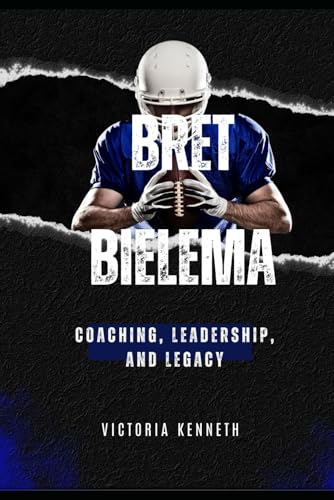 BRET BIELEMA: COACHING, LEADERSHIP, AND LEGACY BRET BIELEMA: COACHING, LEADERSHIP, AND LEGACY von Independently published