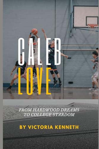 CALEB LOVE: FROM HARDWOOD DREAMS TO COLLEGE STARDOM CALEB LOVE: FROM HARDWOOD DREAMS TO COLLEGE STARDOM von Independently published