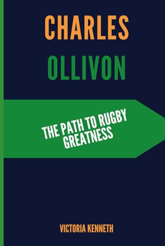 CHARLES OLLIVON: THE PATH TO RUGBY GREATNESS CHARLES OLLIVON: THE PATH TO RUGBY GREATNESS von Independently published