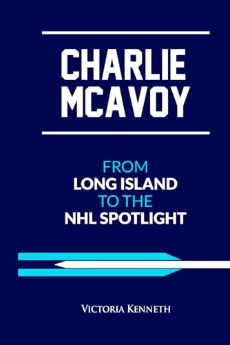 CHARLIE MCAVOY: FROM LONG ISLAND TO THE NHL SPOTLIGHT CHARLIE MCAVOY: FROM LONG ISLAND TO THE NHL SPOTLIGHT von Independently published