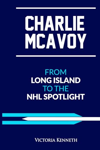 CHARLIE MCAVOY: FROM LONG ISLAND TO THE NHL SPOTLIGHT CHARLIE MCAVOY: FROM LONG ISLAND TO THE NHL SPOTLIGHT von Independently published
