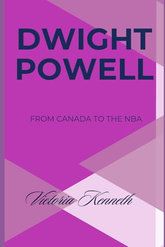 DWIGHT POWELL: FROM CANADA TO THE NBA DWIGHT POWELL: FROM CANADA TO THE NBA von Independently published