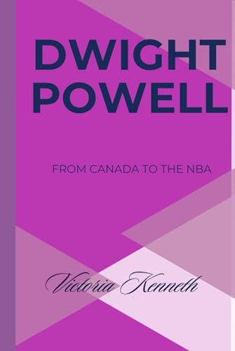 DWIGHT POWELL: FROM CANADA TO THE NBA DWIGHT POWELL: FROM CANADA TO THE NBA von Independently published