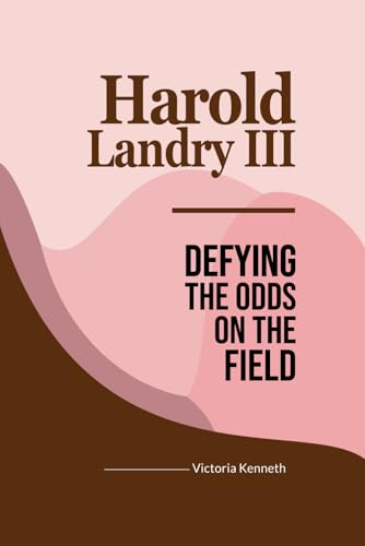 HAROLD LANDRY III: DEFYING THE ODDS ON THE FIELD HAROLD LANDRY III: DEFYING THE ODDS ON THE FIELD von Independently published