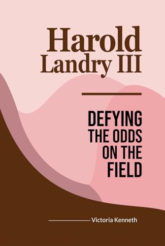 HAROLD LANDRY III: DEFYING THE ODDS ON THE FIELD HAROLD LANDRY III: DEFYING THE ODDS ON THE FIELD von Independently published