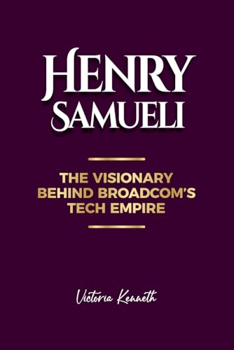 HENRY SAMUELI: THE VISIONARY BEHIND BROADCOM'S TECH EMPIRE HENRY SAMUELI: THE VISIONARY BEHIND BROADCOM'S TECH EMPIRE von Independently published