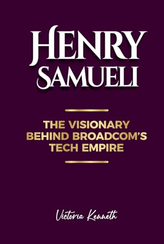 HENRY SAMUELI: THE VISIONARY BEHIND BROADCOM'S TECH EMPIRE HENRY SAMUELI: THE VISIONARY BEHIND BROADCOM'S TECH EMPIRE von Independently published