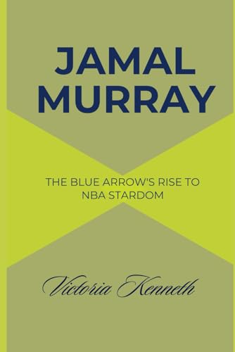 JAMAL MURRAY: THE BLUE ARROW'S RISE TO NBA STARDOM JAMAL MURRAY: THE BLUE ARROW'S RISE TO NBA STARDOM von Independently published