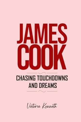 JAMES COOK: CHASING TOUCHDOWNS AND DREAMS JAMES COOK: CHASING TOUCHDOWNS AND DREAMS von Independently published