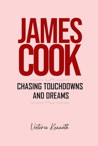 JAMES COOK: CHASING TOUCHDOWNS AND DREAMS JAMES COOK: CHASING TOUCHDOWNS AND DREAMS von Independently published