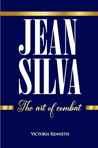 JEAN SILVA: THE ART OF COMBAT JEAN SILVA: THE ART OF COMBAT von Independently published