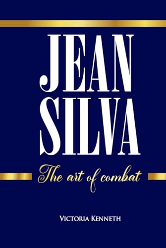 JEAN SILVA: THE ART OF COMBAT JEAN SILVA: THE ART OF COMBAT von Independently published