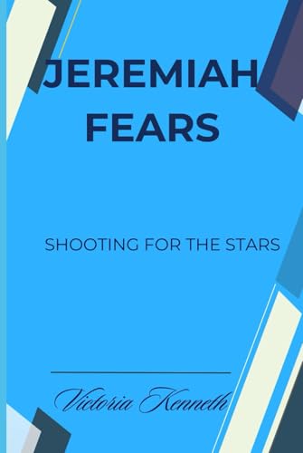 JEREMIAH FEARS: SHOOTING FOR THE STARS JEREMIAH FEARS: SHOOTING FOR THE STARS von Independently published