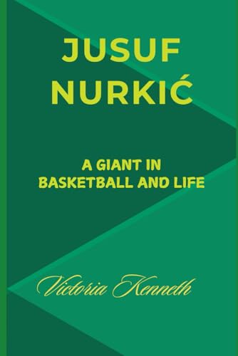 JUSUF NURKIĆ: A GIANT IN BASKETBALL AND LIFE JUSUF NURKIĆ: A GIANT IN BASKETBALL AND LIFE von Independently published