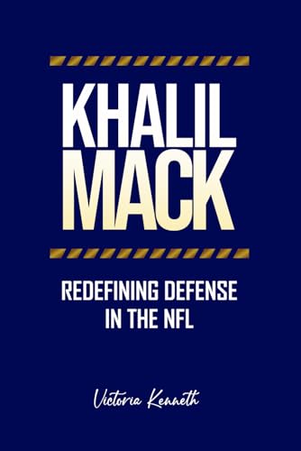 KHALIL MACK: REDEFINING DEFENSE IN THE NFL KHALIL MACK: REDEFINING DEFENSE IN THE NFL von Independently published