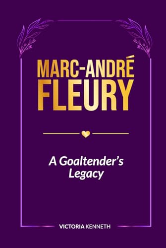MARC-ANDRÉ FLEURY: A GOALTENDER’S LEGACY von Independently published