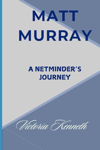 MATT MURRAY: A NETMINDER’S JOURNEY MATT MURRAY: A NETMINDER’S JOURNEY von Independently published