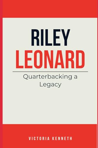 RILEY LEONARD: Quarterbacking a Legacy RILEY LEONARD: Quarterbacking a Legacy von Independently published
