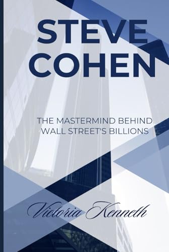 STEVE COHEN: THE MASTERMIND BEHIND WALL STREET'S BILLIONS STEVE COHEN: THE MASTERMIND BEHIND WALL STREET'S BILLIONS von Independently published