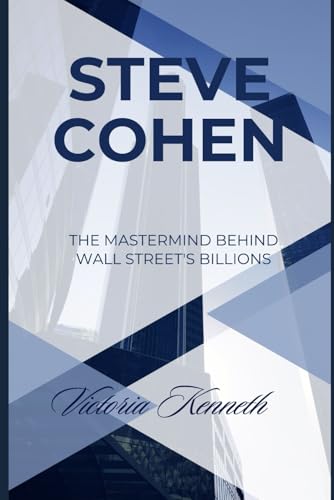 STEVE COHEN: THE MASTERMIND BEHIND WALL STREET'S BILLIONS STEVE COHEN: THE MASTERMIND BEHIND WALL STREET'S BILLIONS von Independently published