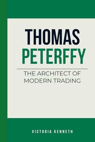 THOMAS PETERFFY: THE ARCHITECT OF MODERN TRADING THOMAS PETERFFY: THE ARCHITECT OF MODERN TRADING von Independently published
