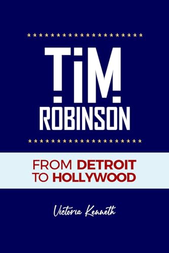 TIM ROBINSON: FROM DETROIT TO HOLLYWOOD TIM ROBINSON: FROM DETROIT TO HOLLYWOOD von Independently published