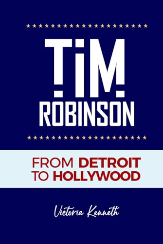 TIM ROBINSON: FROM DETROIT TO HOLLYWOOD TIM ROBINSON: FROM DETROIT TO HOLLYWOOD von Independently published
