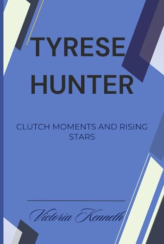 TYRESE HUNTER: CLUTCH MOMENTS AND RISING STARS TYRESE HUNTER: CLUTCH MOMENTS AND RISING STARS von Independently published