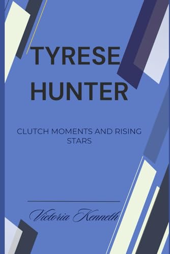 TYRESE HUNTER: CLUTCH MOMENTS AND RISING STARS TYRESE HUNTER: CLUTCH MOMENTS AND RISING STARS von Independently published