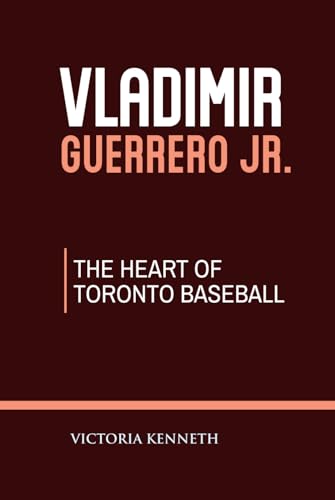 VLADIMIR GUERRERO JR.: THE HEART OF TORONTO BASEBALL VLADIMIR GUERRERO JR.: THE HEART OF TORONTO BASEBALL von Independently published