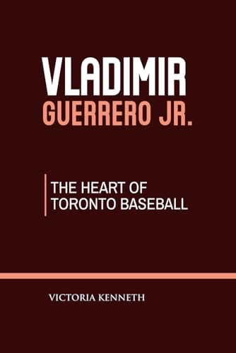 VLADIMIR GUERRERO JR.: THE HEART OF TORONTO BASEBALL VLADIMIR GUERRERO JR.: THE HEART OF TORONTO BASEBALL von Independently published