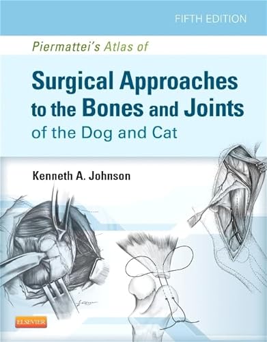 Piermattei's Atlas of Surgical Approaches to the Bones and Joints of the Dog and Cat von Saunders