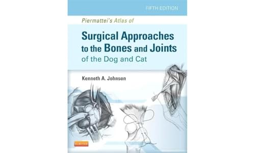 Piermattei's Atlas of Surgical Approaches to the Bones and Joints of the Dog and Cat