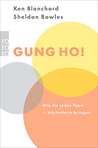 Gung Ho!: Wie Sie jedes Team in Höchstform bringen