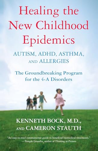 Healing the New Childhood Epidemics: Autism, ADHD, Asthma, and Allergies: The Groundbreaking Program for the 4-A Disorders