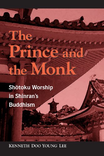 The Prince and Monk: Shotoku Worship in Shinran's Buddhism von State University of New York Press