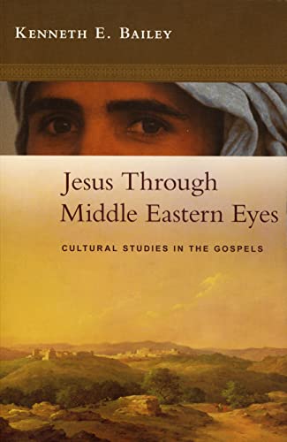 Jesus Through Middle Eastern Eyes: Cultural Studies In The Gospels