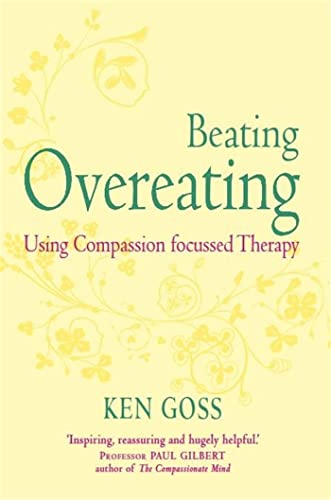 The Compassionate Mind Approach to Beating Overeating: Series editor, Paul Gilbert (Compassion Focused Therapy) von Robinson