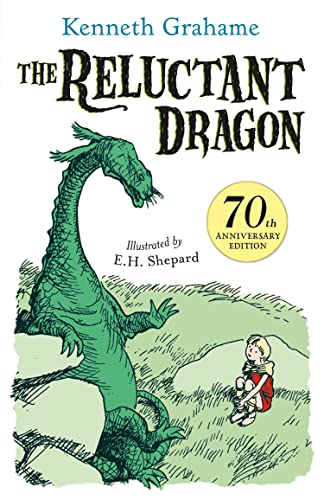 The Reluctant Dragon: 70th anniversary gift edition - with original and iconic artwork from E.H. Shepard The Reluctant Dragon: 70th anniversary gift edition - with original and iconic artwork from E.H. Shepard