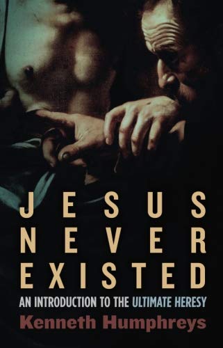 Jesus Never Existed: An Introduction to the Ultimate Heresy von Nine-Banded Books