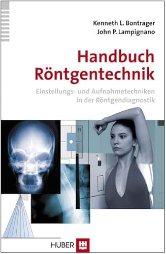 Handbuch Röntgentechnik: Einstellungs- und Aufnahmetechniken in der Röntgendiagnostik von Hogrefe (vorm. Verlag Hans Huber )