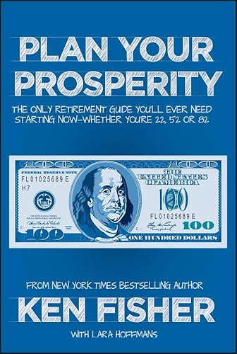 Plan Your Prosperity: The Only Retirement Guide You'll Ever Need, Starting Now--Whether You're 22, 52 or 82 (Fisher Investments) von Wiley