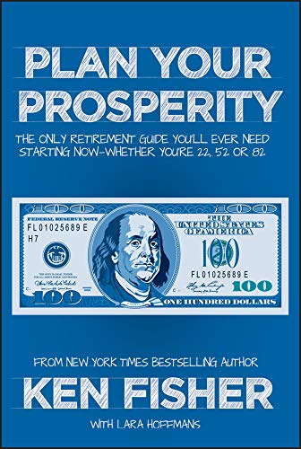 Plan Your Prosperity: The Only Retirement Guide You'll Ever Need, Starting Now--Whether You're 22, 52 or 82 (Fisher Investments) von Wiley